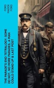 Cover von The Parade's End Tetralogy: Some Do Not, No More Parades, A Man Could Stand Up & Last Post