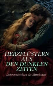Cover von Herzflüstern aus den dunklen Zeiten: Liebesgeschichten des Mittelalters