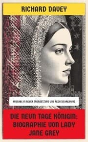 Cover von Die Neun Tage Königin: Biographie von Lady Jane Grey