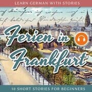 Cover von Learn German With Stories: Ferien in Frankfurt - 10 Short Stories for Beginners