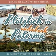 Cover von Learn German with Stories: Plötzlich in Palermo - 10 Short Stories for Beginners
