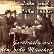 Cover von Lebn und Lebn lassn - Gschichten aus dem oidn München