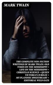 Cover von The Complete Non-Fiction Writings of Mark Twain: Old Times on the Mississippi + Life on the Mississippi + Christian Science + Queen Victoria's Jubilee + My Platonic Sweetheart + Editorial Wild Oats