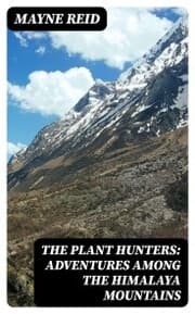 Cover von The Plant Hunters: Adventures Among the Himalaya Mountains