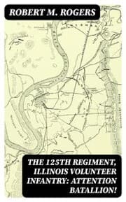 Cover von The 125th Regiment, Illinois Volunteer Infantry: Attention Batallion!