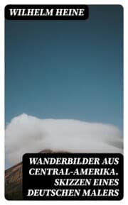 Cover von Wanderbilder aus Central-Amerika. Skizzen eines deutschen Malers