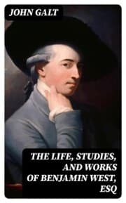 Cover von The Life, Studies, and Works of Benjamin West, Esq