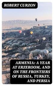 Cover von Armenia: A year at Erzeroom, and on the frontiers of Russia, Turkey, and Persia