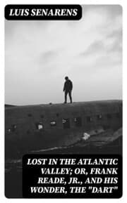 Cover von Lost in the Atlantic Valley; Or, Frank Reade, Jr., and His Wonder, the 'Dart'