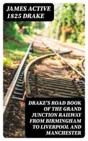 Cover von Drake's Road Book of the Grand Junction Railway from Birmingham to Liverpool and Manchester
