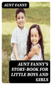 Cover von Aunt Fanny's Story-Book for Little Boys and Girls