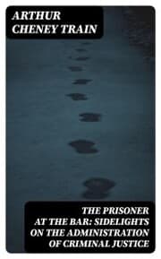 Cover von The Prisoner at the Bar: Sidelights on the Administration of Criminal Justice