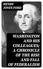 Cover von Washington and his colleagues; a chronicle of the rise and fall of federalism