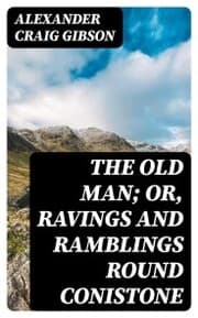 Cover von The Old Man; or, Ravings and Ramblings round Conistone