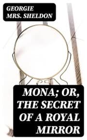 Cover von Mona; Or, The Secret of a Royal Mirror