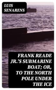 Cover von Frank Reade Jr.'s Submarine Boat; or, to the North Pole Under the Ice