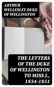Cover von The Letters of the Duke of Wellington to Miss J., 1834-1851