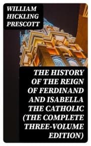 Cover von The History of the Reign of Ferdinand and Isabella the Catholic (The Complete Three-Volume Edition)