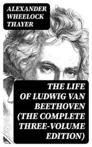 Cover von The Life of Ludwig van Beethoven (The Complete Three-Volume Edition)