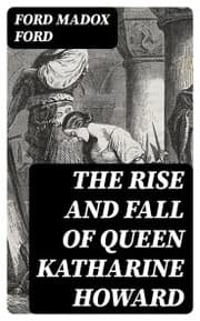 Cover von The Rise and Fall of Queen Katharine Howard