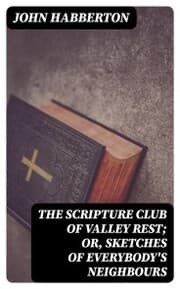 Cover von The Scripture Club of Valley Rest; or, Sketches of Everybody's Neighbours