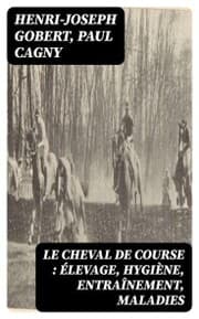 Cover von Le cheval de course : élevage, hygiène, entraînement, maladies