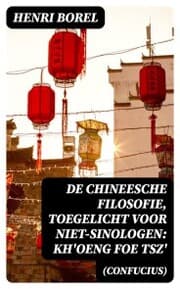 Cover von De Chineesche Filosofie, Toegelicht voor niet-Sinologen: Kh'oeng Foe Tsz' (Confucius)