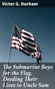 Cover von The Submarine Boys for the Flag. Deeding Their Lives to Uncle Sam