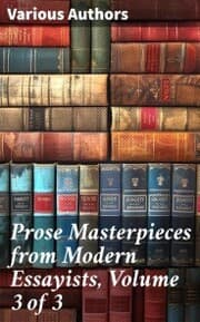 Cover von Prose Masterpieces from Modern Essayists, Volume 3 of 3