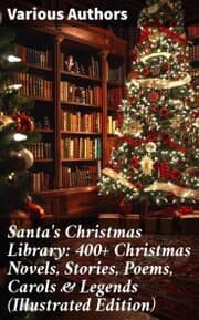 Cover von Santa's Christmas Library: 400+ Christmas Novels, Stories, Poems, Carols & Legends (Illustrated Edition)