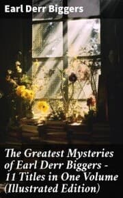 Cover von The Greatest Mysteries of Earl Derr Biggers - 11 Titles in One Volume (Illustrated Edition)