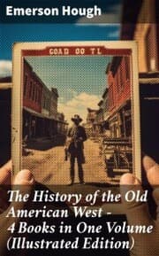 Cover von The History of the Old American West - 4 Books in One Volume (Illustrated Edition)