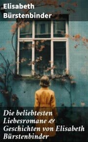 Cover von Die beliebtesten Liebesromane & Geschichten von Elisabeth Bürstenbinder