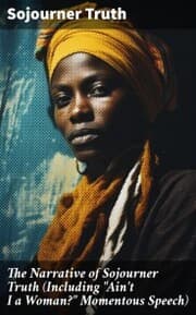 Cover von The Narrative of Sojourner Truth (Including 'Ain't I a Woman?' Momentous Speech)