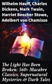 Cover von The Light Has Been Broken: 560+ Macabre Classics, Supernatural Mysteries & Dark Tales
