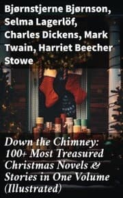 Cover von Down the Chimney: 100+ Most Treasured Christmas Novels & Stories in One Volume (Illustrated)