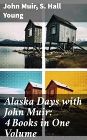 Cover von Alaska Days with John Muir: 4 Books in One Volume
