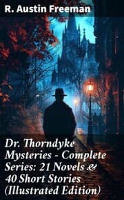 Cover von Dr. Thorndyke Mysteries - Complete Series: 21 Novels & 40 Short Stories (Illustrated Edition)