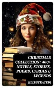 Cover von Christmas Collection: 400+ Novels, Stories, Poems, Carols & Legends (Illustrated)