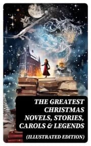 Cover von The Greatest Christmas Novels, Stories, Carols & Legends (Illustrated Edition)