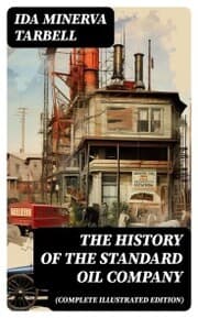 Cover von The History of the Standard Oil Company (Complete Illustrated Edition)