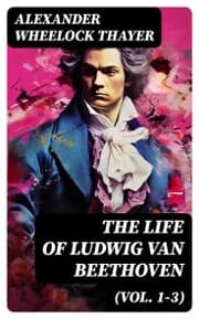 Cover von The Life of Ludwig van Beethoven (Vol. 1-3)