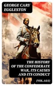 Cover von The History of the Confederate War, Its Causes and Its Conduct (Vol.1&2)