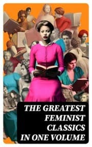Cover von The Greatest Feminist Classics in One Volume