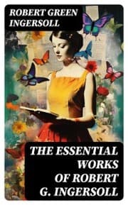 Cover von The Essential Works of Robert G. Ingersoll