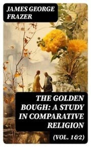 Cover von The Golden Bough: A Study in Comparative Religion (Vol. 1&2)