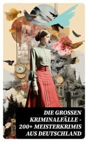 Cover von Die großen Kriminalfälle - 200+ Meisterkrimis aus Deutschland