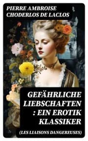 Cover von Gefährliche Liebschaften (Les Liaisons dangereuses): Ein Erotik Klassiker