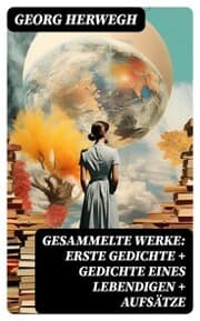 Cover von Gesammelte Werke: Erste Gedichte + Gedichte eines Lebendigen + Aufsätze