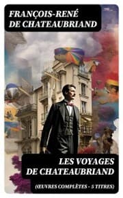 Cover von Les Voyages de Chateaubriand (¿uvres complètes - 5 titres)